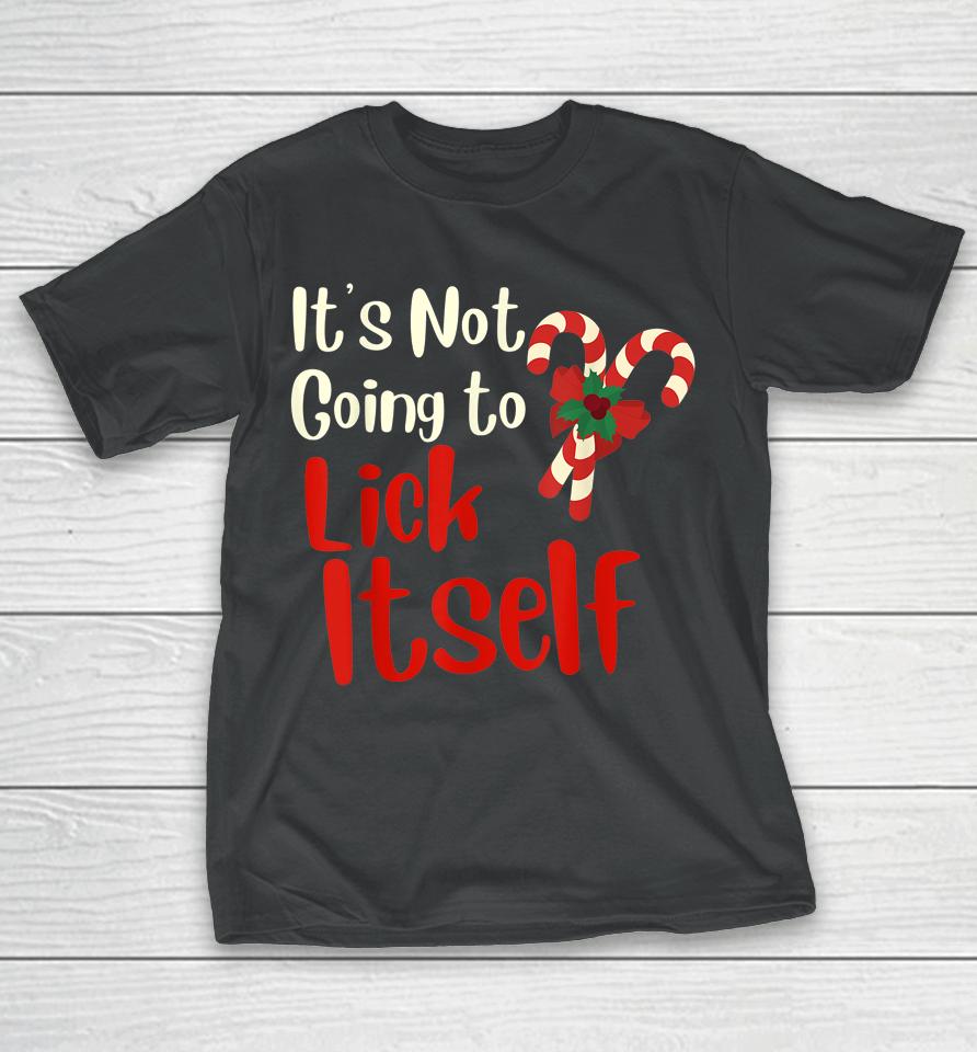 It's Not Going To Lick Itself Funny Christmas T-Shirt