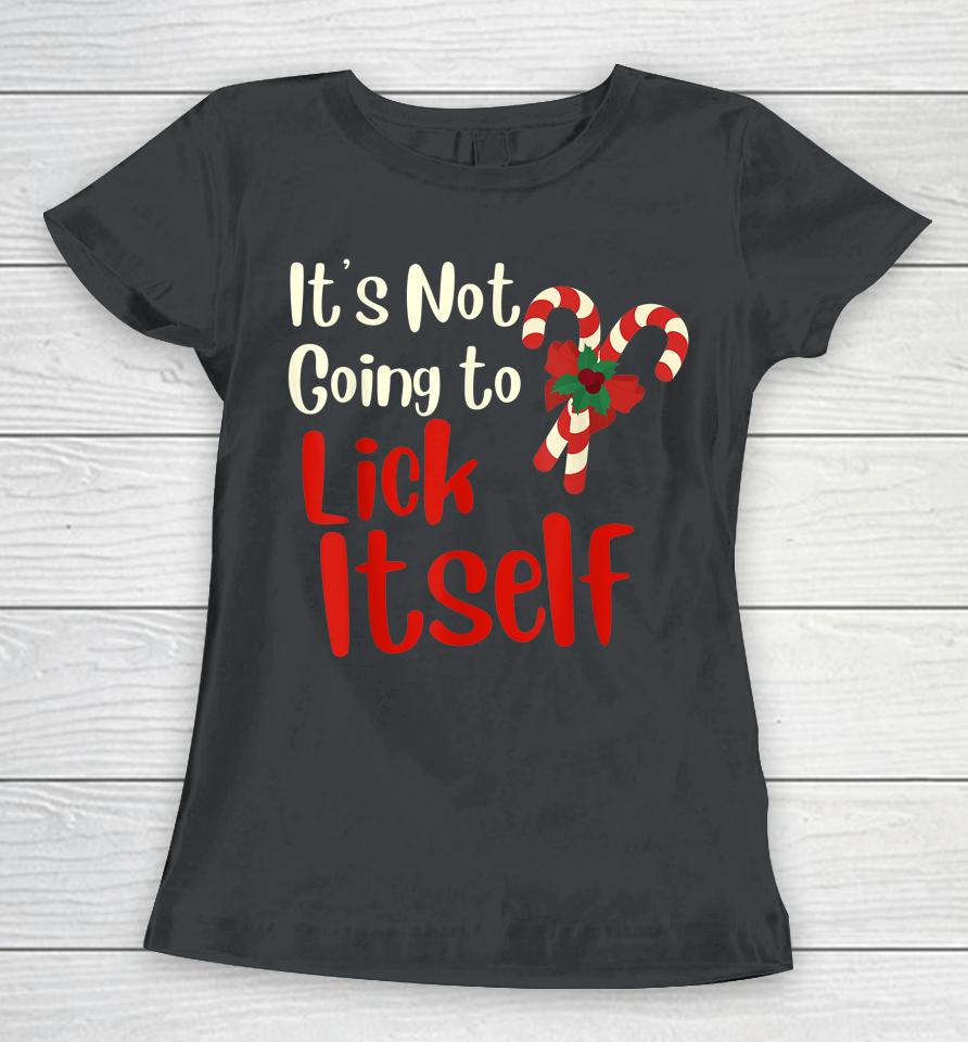It's Not Going To Lick Itself Funny Christmas Women T-Shirt