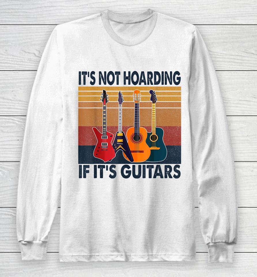 It's Not Hoarding If Its Guitars Retro Vintage Long Sleeve T-Shirt