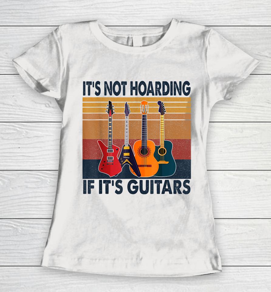 It's Not Hoarding If Its Guitars Retro Vintage Women T-Shirt