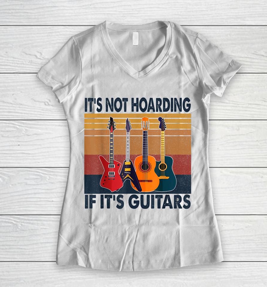It's Not Hoarding If Its Guitars Retro Vintage Women V-Neck T-Shirt