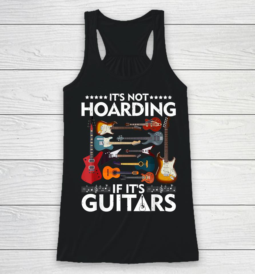 It’s Not Hoarding If It’s Guitars Racerback Tank
