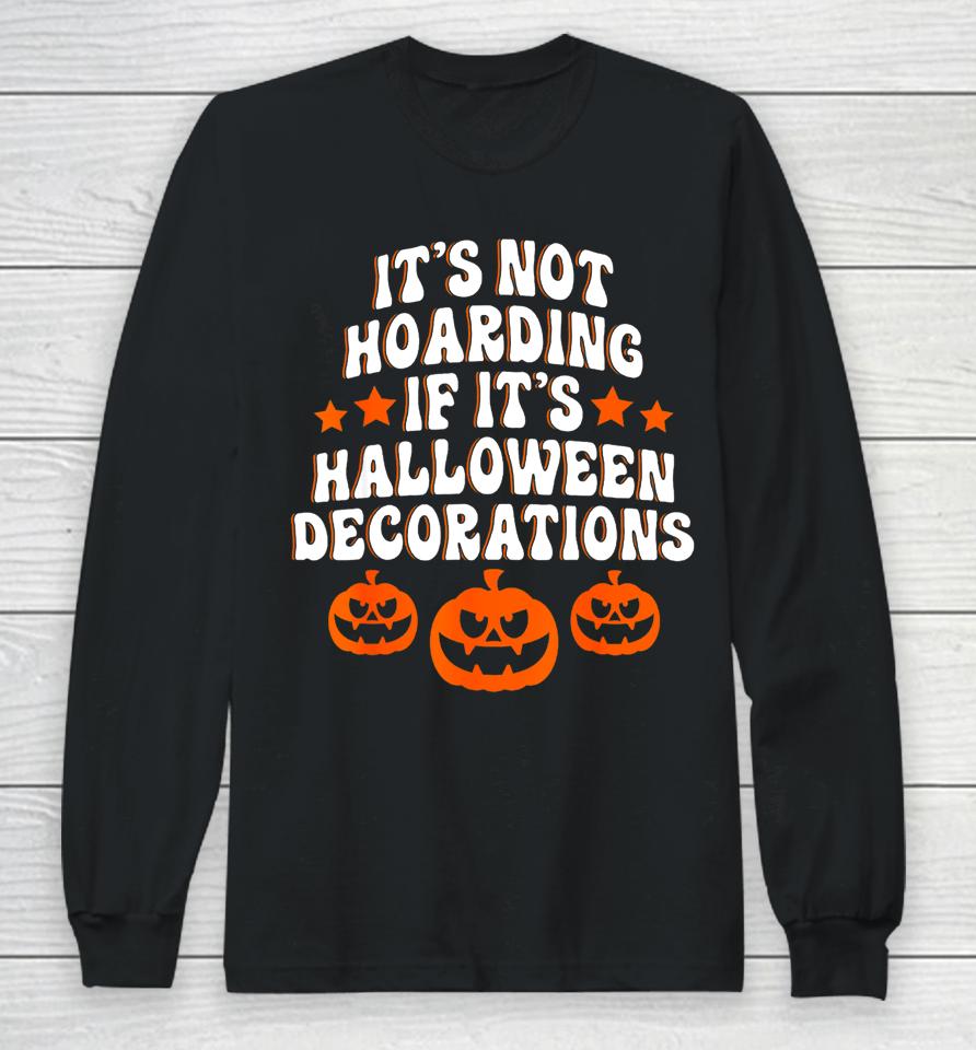It's Not Hoarding If It's Halloween Decorations Funny Long Sleeve T-Shirt
