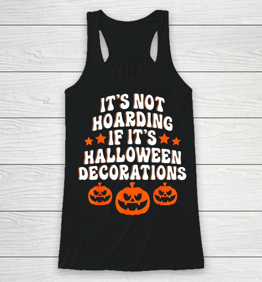 It's Not Hoarding If It's Halloween Decorations Funny Racerback Tank