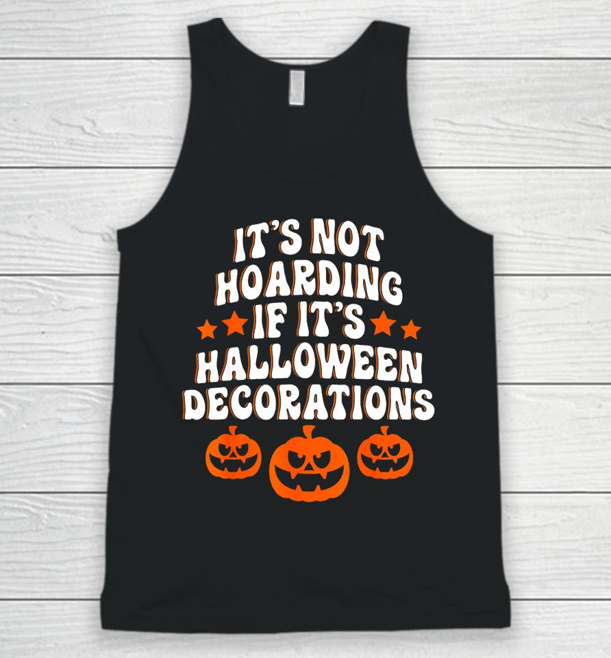 It's Not Hoarding If It's Halloween Decorations Funny Unisex Tank Top