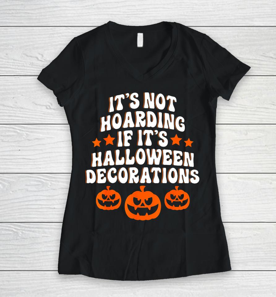 It's Not Hoarding If It's Halloween Decorations Funny Women V-Neck T-Shirt