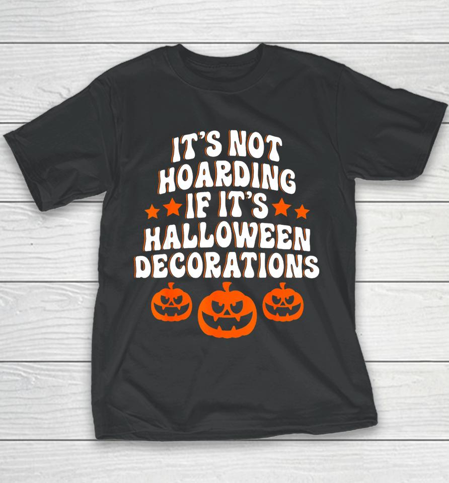 It's Not Hoarding If It's Halloween Decorations Funny Youth T-Shirt
