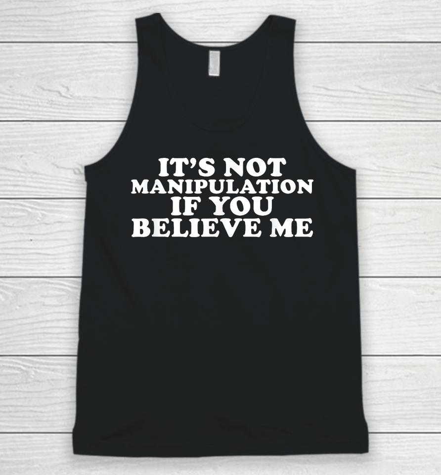 It's Not Manipulation If You Believe Me Unisex Tank Top