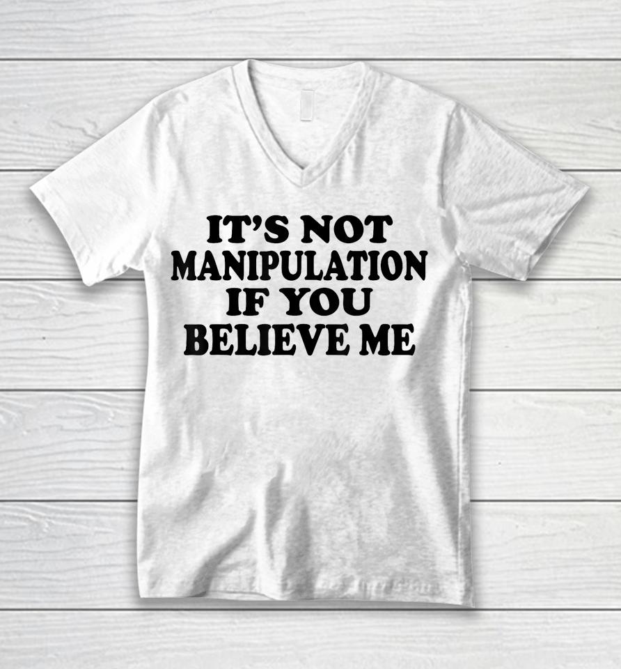 It's Not Manipulation If You Believe Me Unisex V-Neck T-Shirt