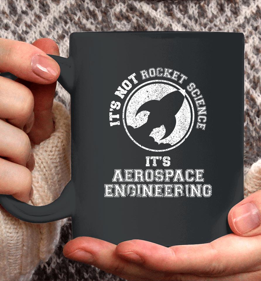 It's Not Rocket Science It's Aerospace Engineering Coffee Mug