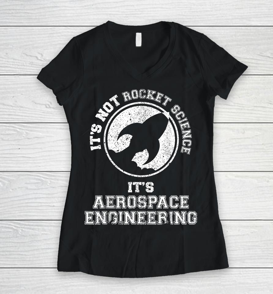 It's Not Rocket Science It's Aerospace Engineering Women V-Neck T-Shirt