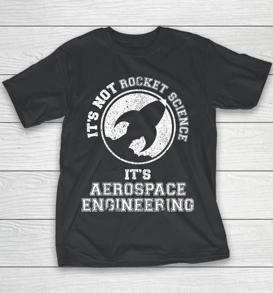 It's Not Rocket Science It's Aerospace Engineering Youth T-Shirt