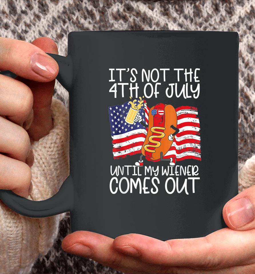 It's Not The 4Th Of July Until My Weiner Comes Out Graphic Coffee Mug