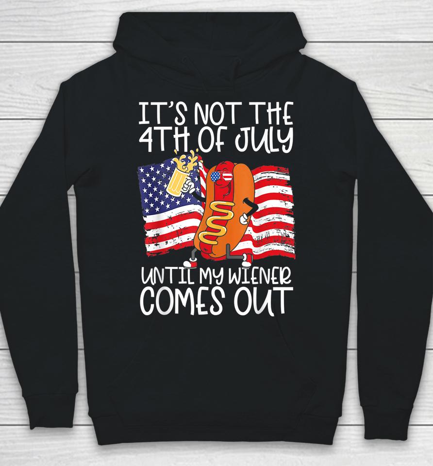 It's Not The 4Th Of July Until My Weiner Comes Out Graphic Hoodie