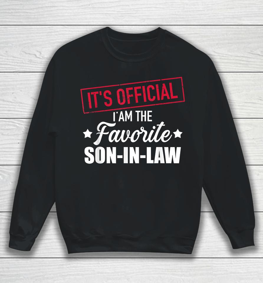 It's Official I'm Favorite Son In Law Sweatshirt
