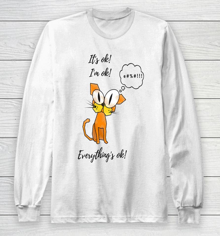 It's Ok I'm Ok Everything's Ok Cat Long Sleeve T-Shirt