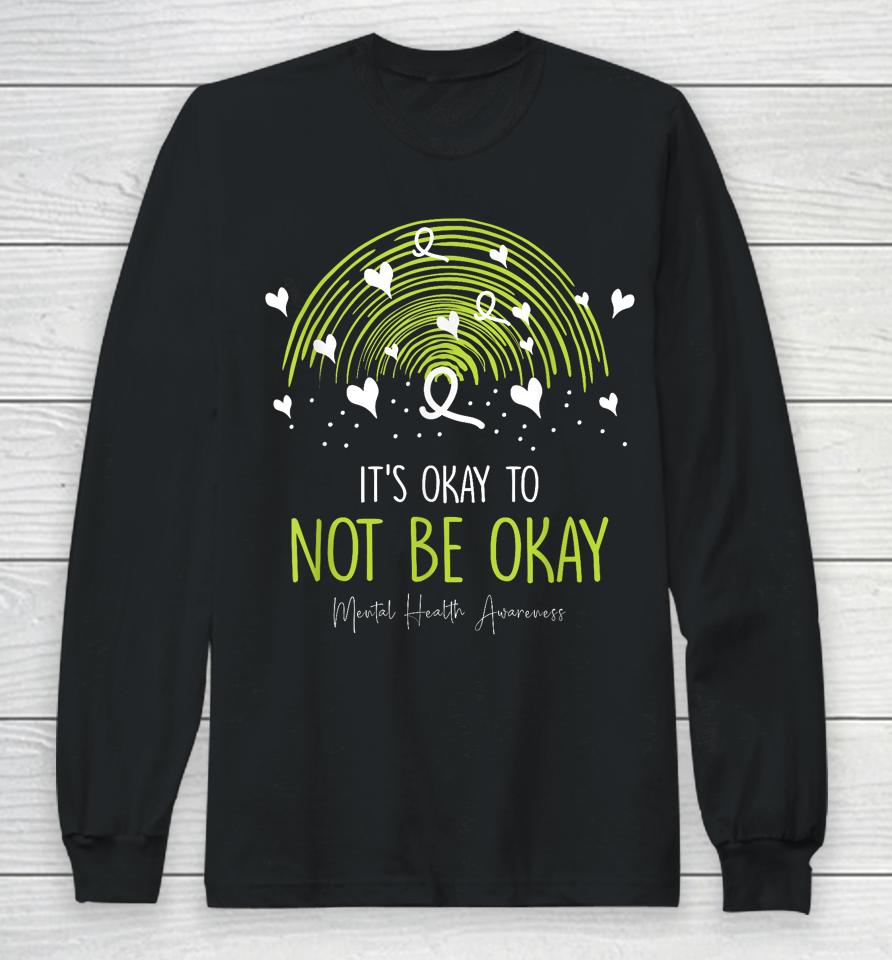 Its Ok Not To Be Ok Mental Health Awareness Green Ribbon Long Sleeve T-Shirt