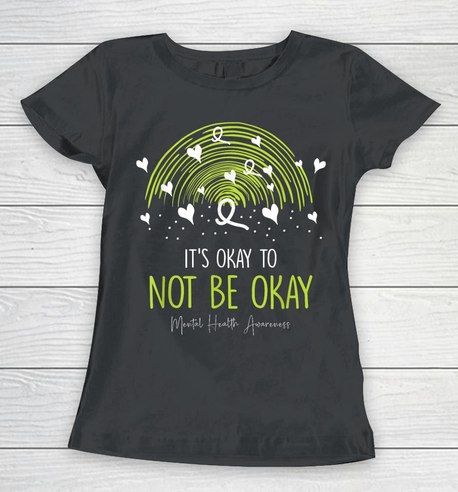 Its Ok Not To Be Ok Mental Health Awareness Green Ribbon Women T-Shirt