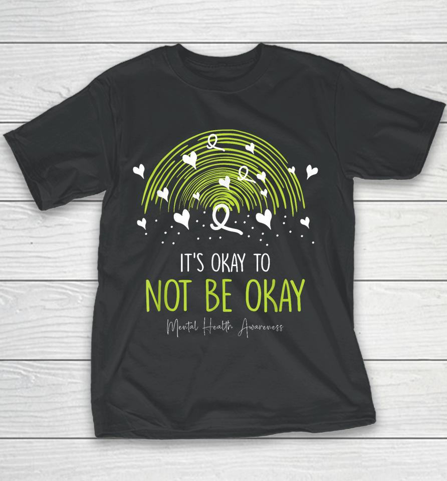 Its Ok Not To Be Ok Mental Health Awareness Green Ribbon Youth T-Shirt