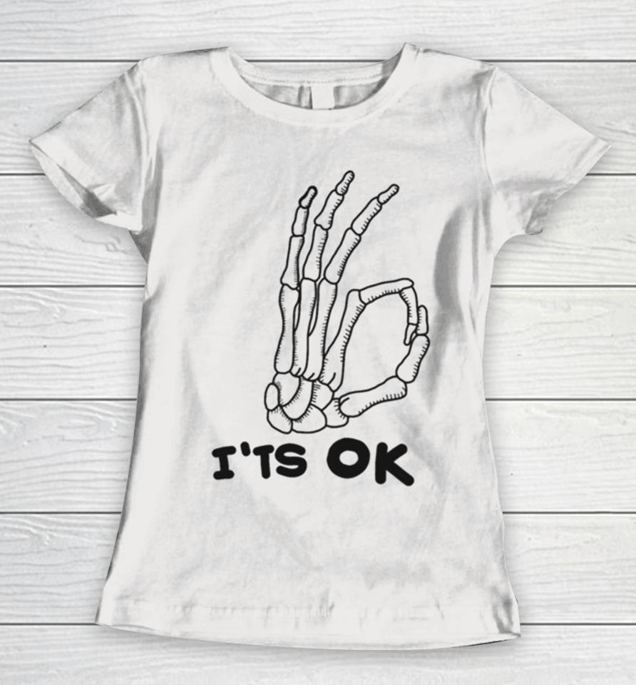It’s Ok Skeleton Skull Calavera Hand Halloween Women T-Shirt