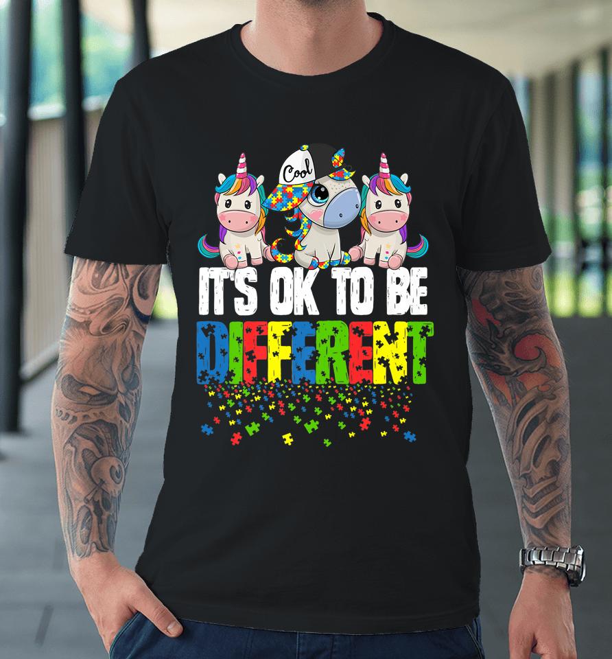 It's Ok To Be Different Autism Awareness Day Unicorn Premium T-Shirt