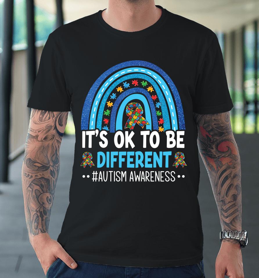 It's Ok To Be Different Autism Awareness Month Rainbow Mom Premium T-Shirt