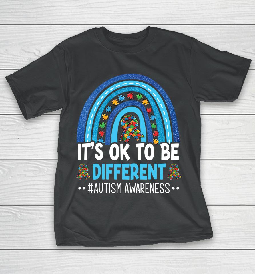 It's Ok To Be Different Autism Awareness Month Rainbow Mom T-Shirt