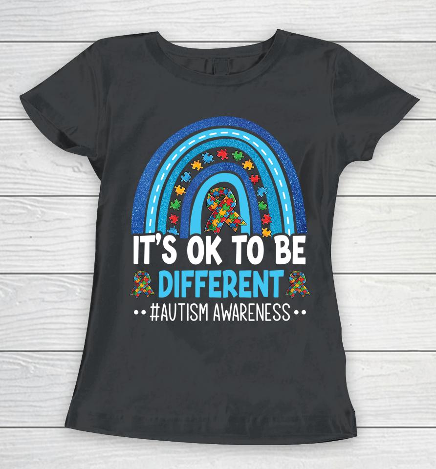 It's Ok To Be Different Autism Awareness Month Rainbow Mom Women T-Shirt