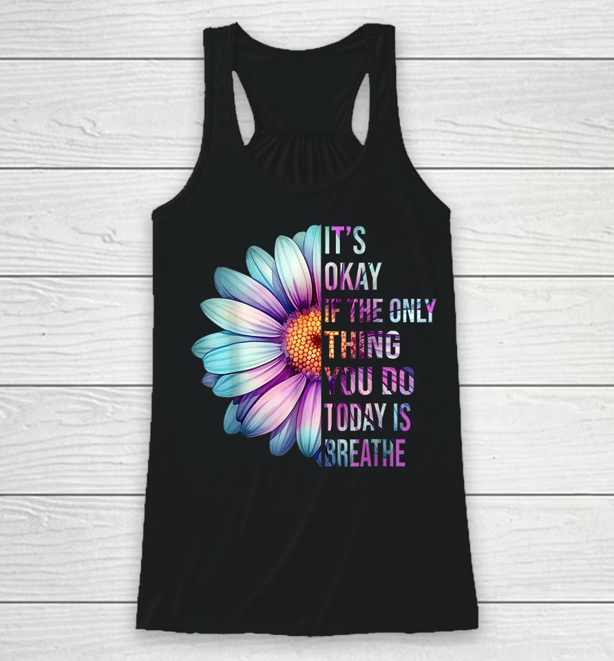 It's Okay If Only Thing You Do Is Breathe Suicide Prevention Racerback Tank