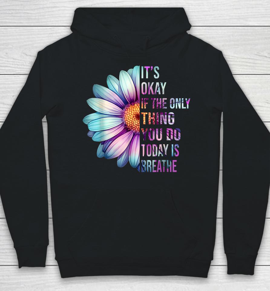 It's Okay If Only Thing You Do Is Breathe Suicide Prevention Hoodie