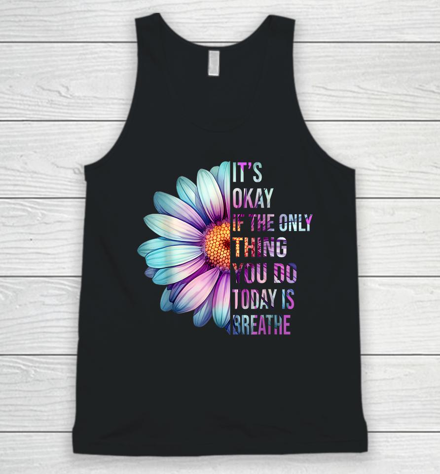 It's Okay If Only Thing You Do Is Breathe Suicide Prevention Unisex Tank Top