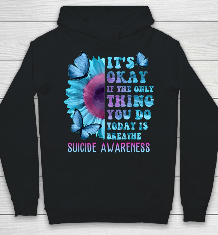 It's Okay If Only Thing You Do Is Breathe Suicide Prevention Hoodie