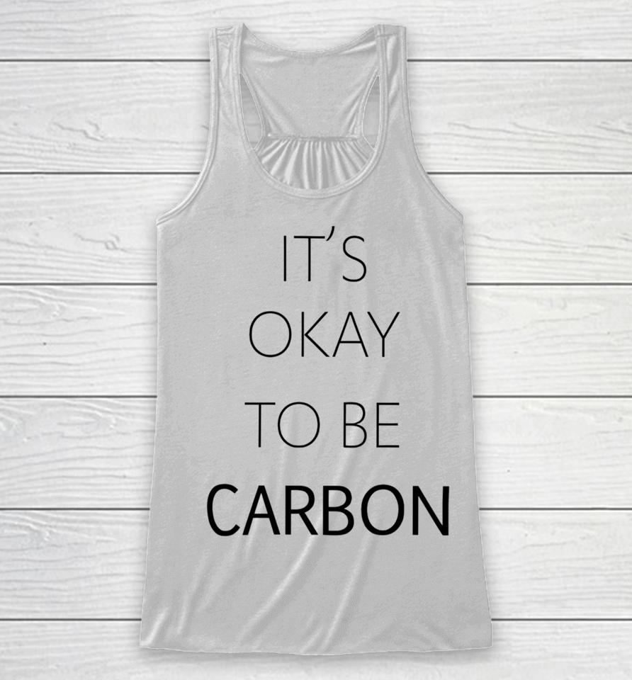 It's Okay To Be Carbon Racerback Tank