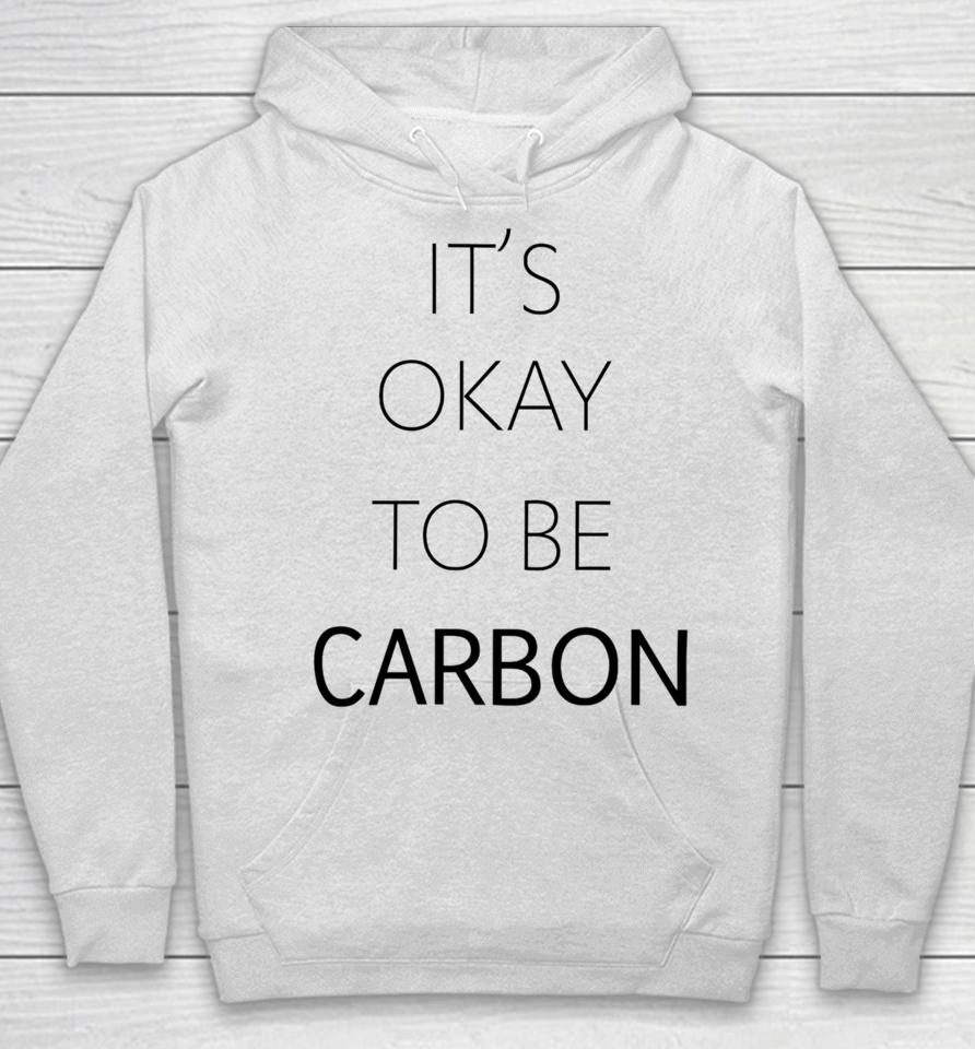 It's Okay To Be Carbon Hoodie