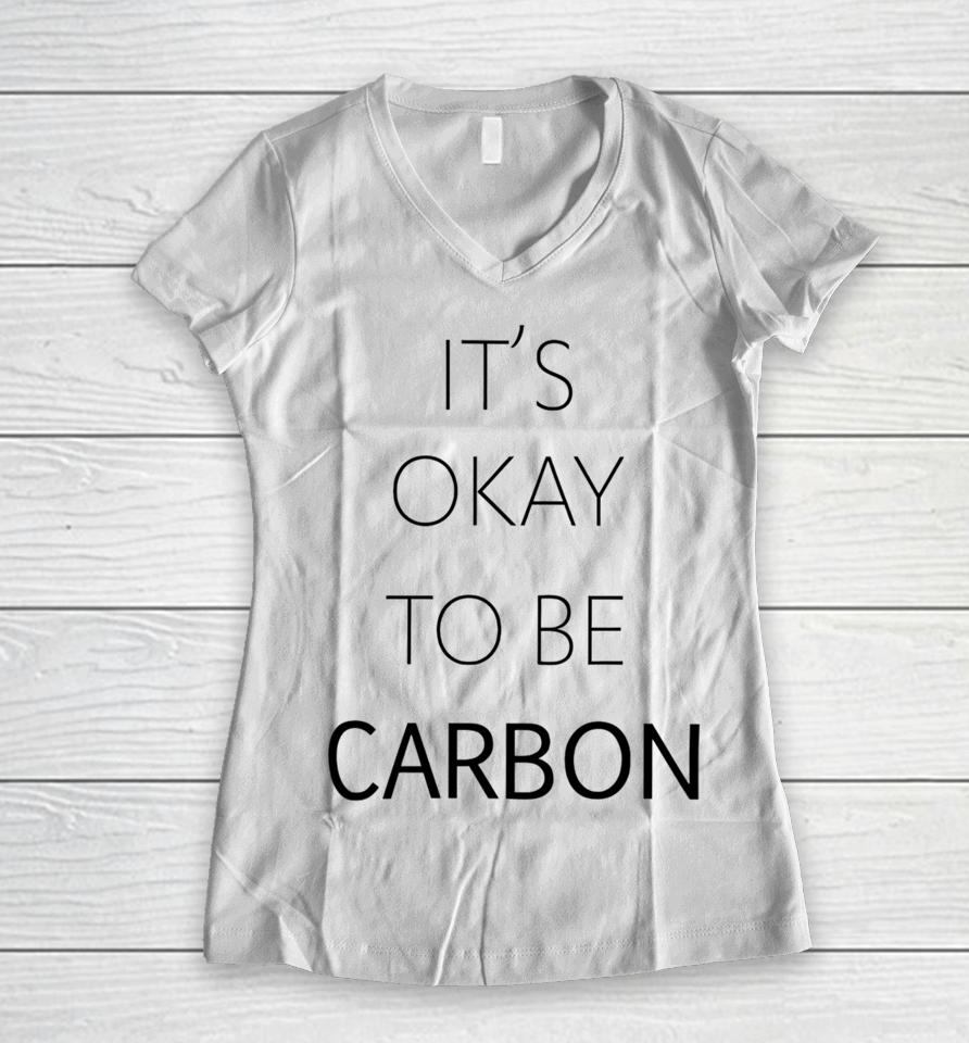 It's Okay To Be Carbon Women V-Neck T-Shirt