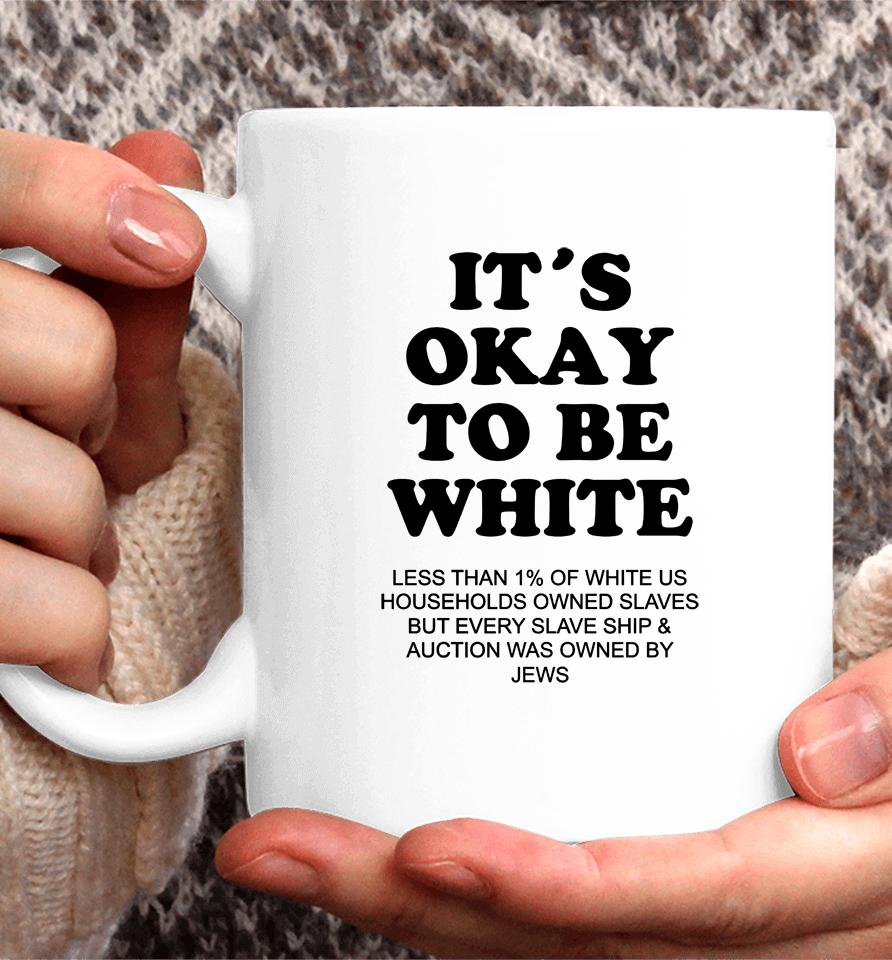 It's Okay To Be White Less Than 1 Percent Of White Us Coffee Mug