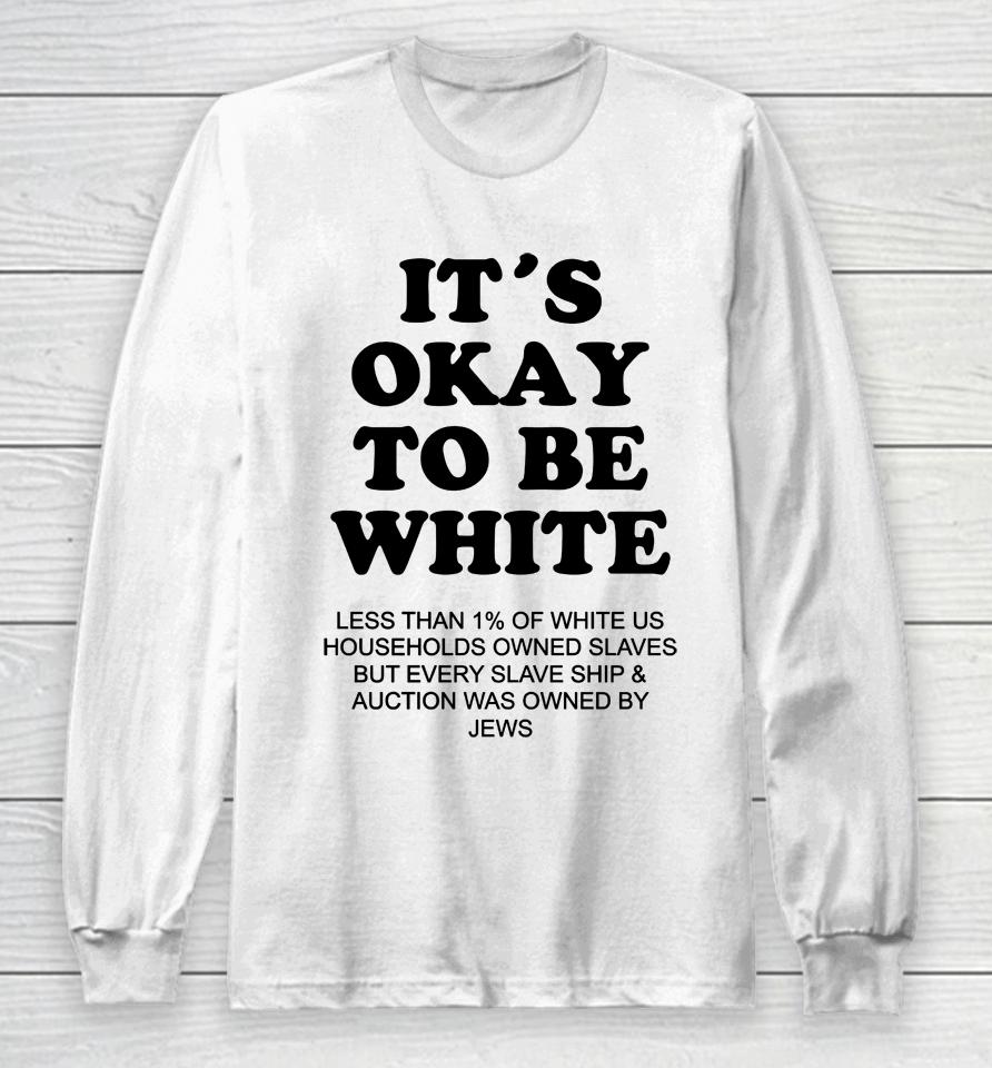 It's Okay To Be White Less Than 1 Percent Of White Us Long Sleeve T-Shirt