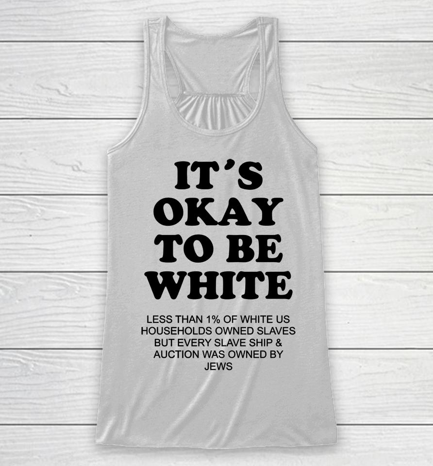It's Okay To Be White Less Than 1 Percent Of White Us Racerback Tank