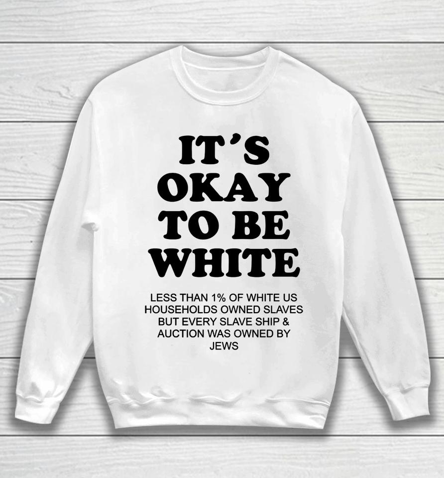 It's Okay To Be White Less Than 1 Percent Of White Us Sweatshirt