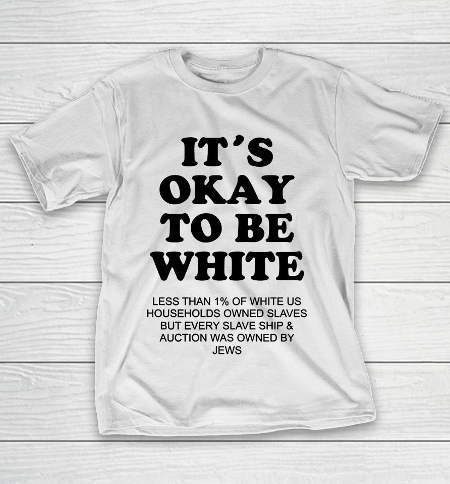 It's Okay To Be White Less Than 1 Percent Of White Us T-Shirt