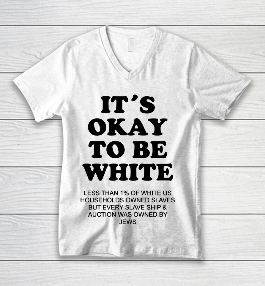 It's Okay To Be White Less Than 1 Percent Of White Us Unisex V-Neck T-Shirt