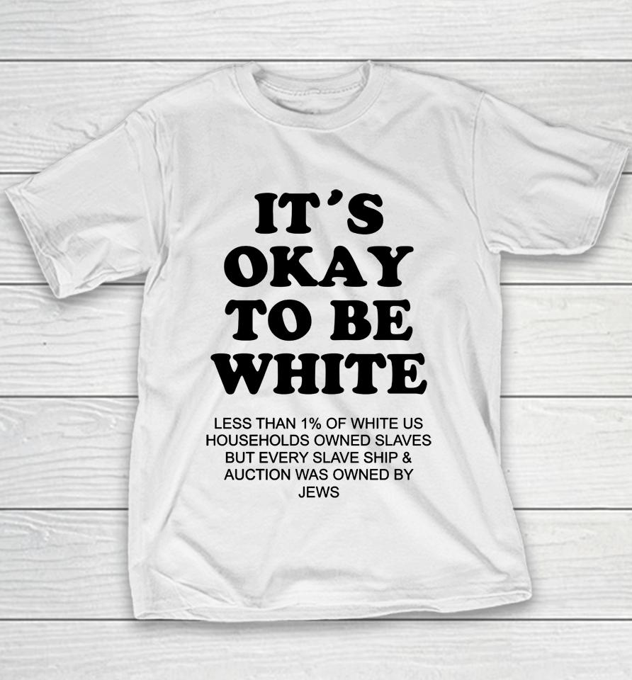 It's Okay To Be White Less Than 1 Percent Of White Us Youth T-Shirt
