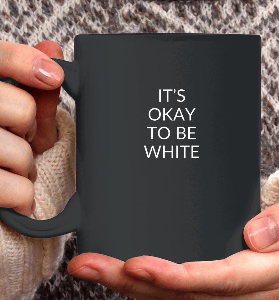 It's Okay To Be White Coffee Mug