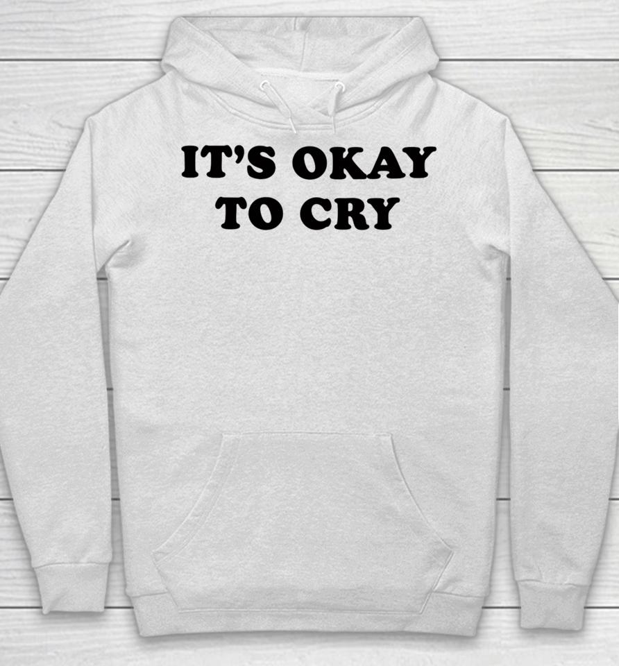 It's Okay To Cry Hoodie