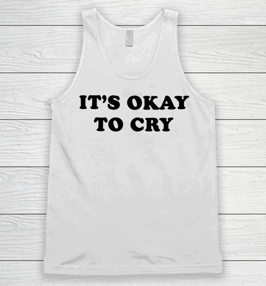 It's Okay To Cry Unisex Tank Top