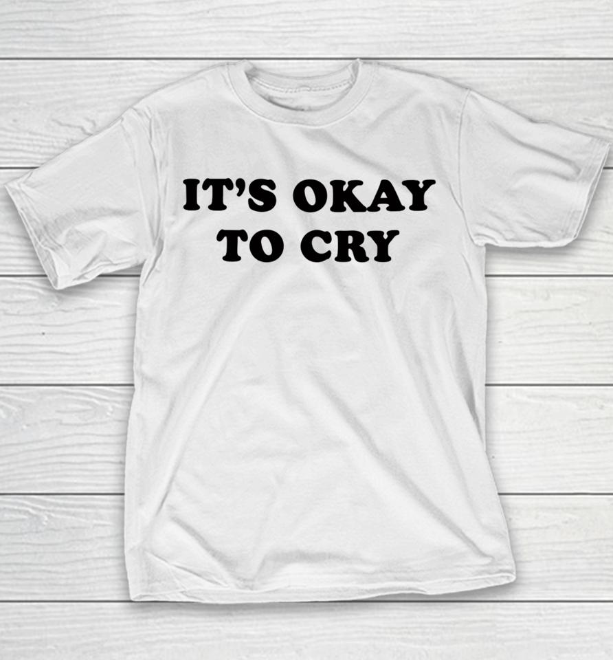 It's Okay To Cry Youth T-Shirt