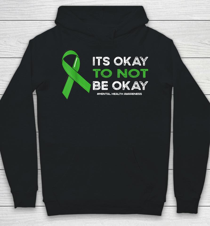 Its Okay To Not Be Okay Mental Health Awareness Green Ribbon Hoodie
