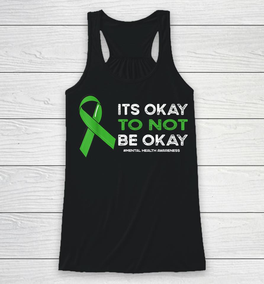 Its Okay To Not Be Okay Mental Health Awareness Green Ribbon Racerback Tank