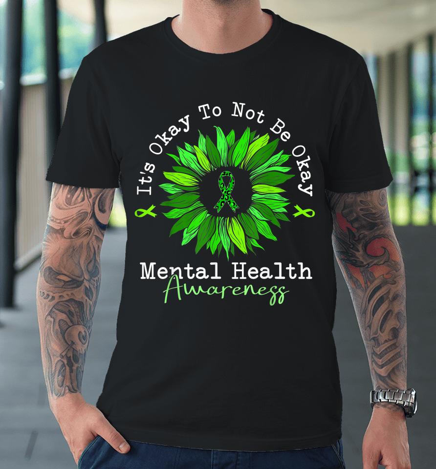 It's Okay To Not Be Okay Mental Health Awareness Ribbon Premium T-Shirt