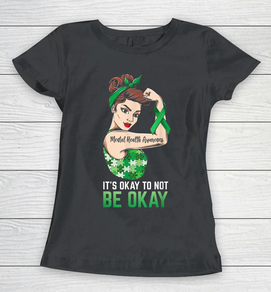 It's Okay To Not Be Okay Mental Health Awareness Ribbon Women T-Shirt